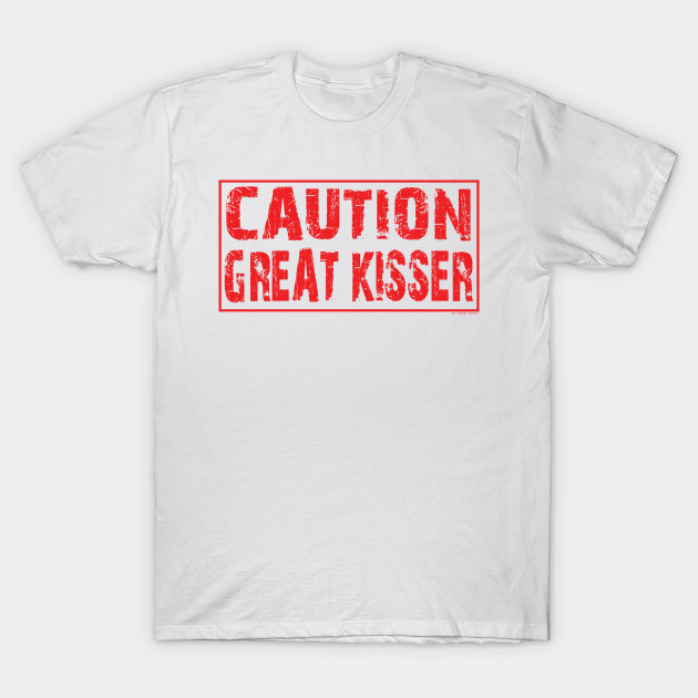 Caution great kisser T-Shirt-TOZ